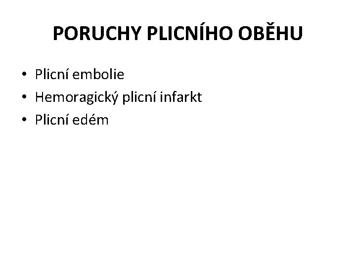 PORUCHY PLICNÍHO OBĚHU • Plicní embolie • Hemoragický plicní infarkt • Plicní edém 