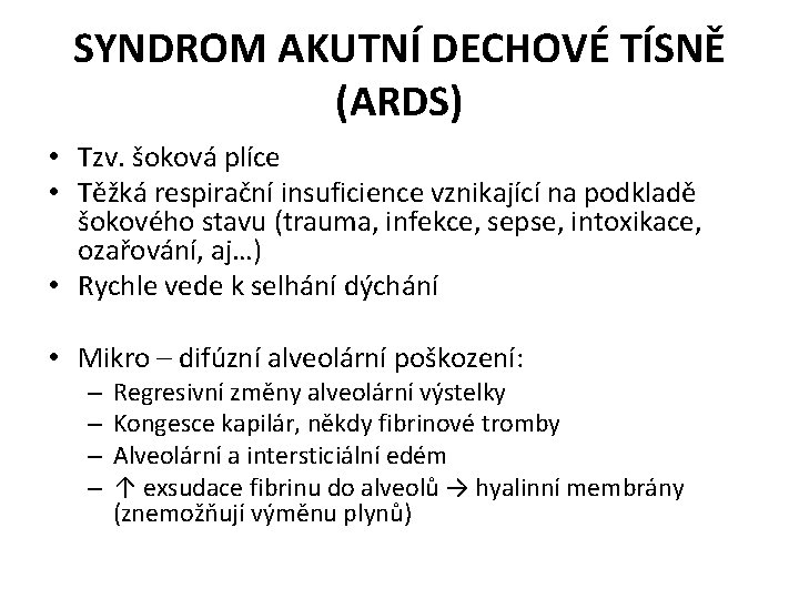 SYNDROM AKUTNÍ DECHOVÉ TÍSNĚ (ARDS) • Tzv. šoková plíce • Těžká respirační insuficience vznikající