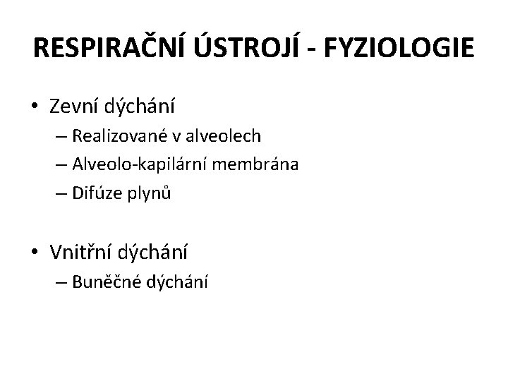 RESPIRAČNÍ ÚSTROJÍ - FYZIOLOGIE • Zevní dýchání – Realizované v alveolech – Alveolo-kapilární membrána