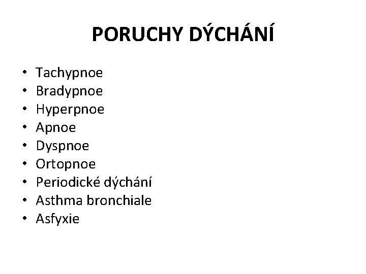 PORUCHY DÝCHÁNÍ • • • Tachypnoe Bradypnoe Hyperpnoe Apnoe Dyspnoe Ortopnoe Periodické dýchání Asthma