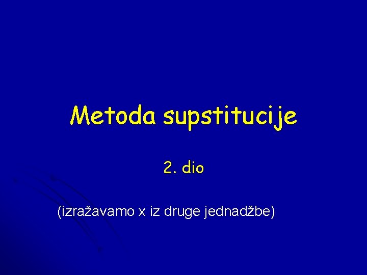 Metoda supstitucije 2. dio (izražavamo x iz druge jednadžbe) 