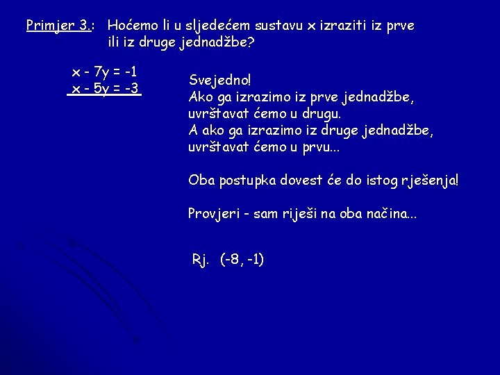 Primjer 3. : Hoćemo li u sljedećem sustavu x izraziti iz prve ili iz