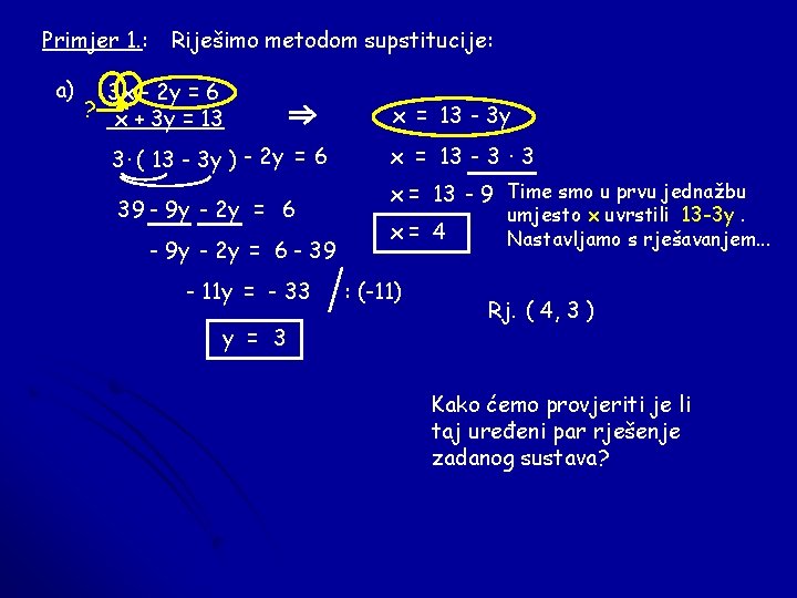 Primjer 1. : a) Riješimo metodom supstitucije: 3 x - 2 y = 6