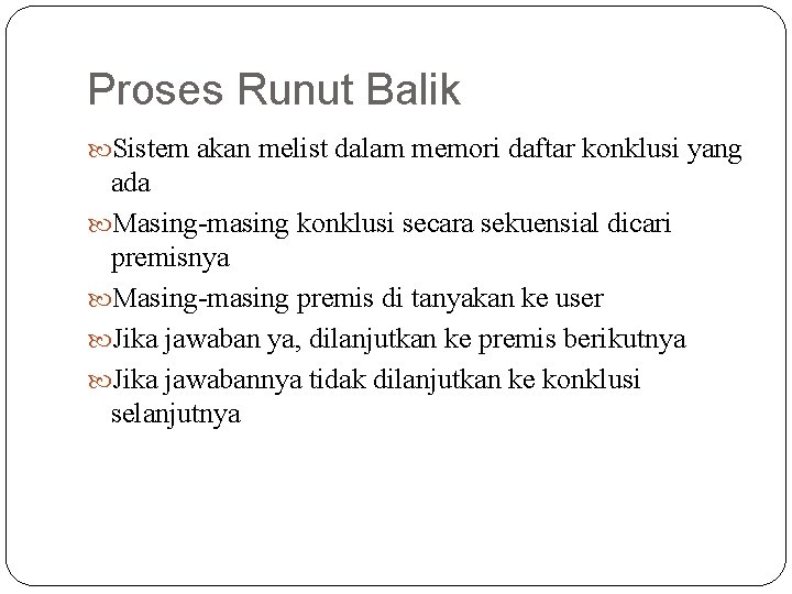 Proses Runut Balik Sistem akan melist dalam memori daftar konklusi yang ada Masing-masing konklusi
