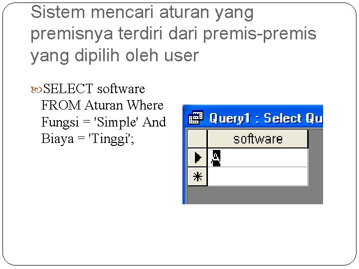 Sistem mencari aturan yang premisnya terdiri dari premis-premis yang dipilih oleh user SELECT software