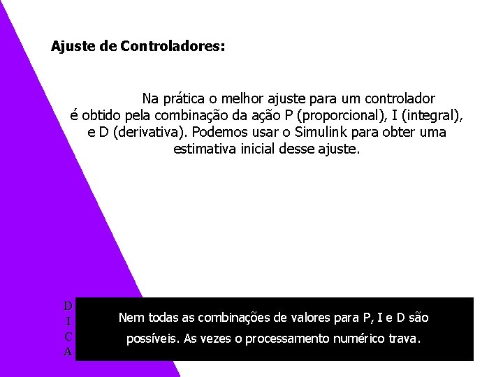 Exemplo 3 – Controlando o tanque de nível Ajuste de Controladores: Na prática o