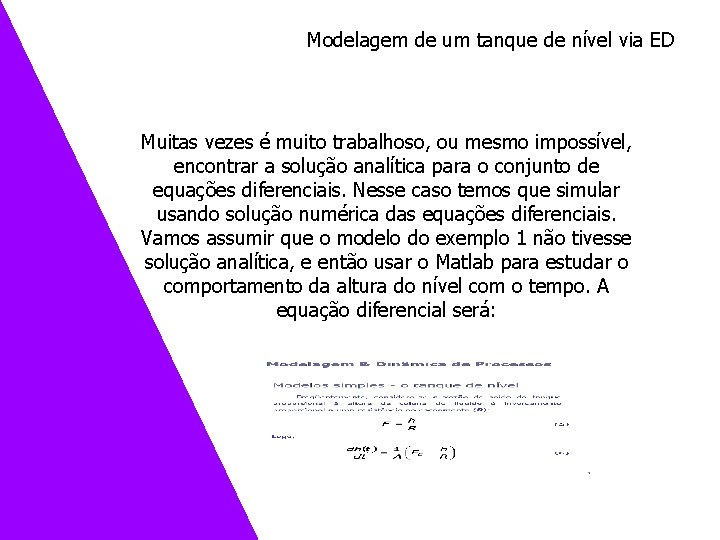 Modelagem de um tanque de nível via ED Muitas vezes é muito trabalhoso, ou