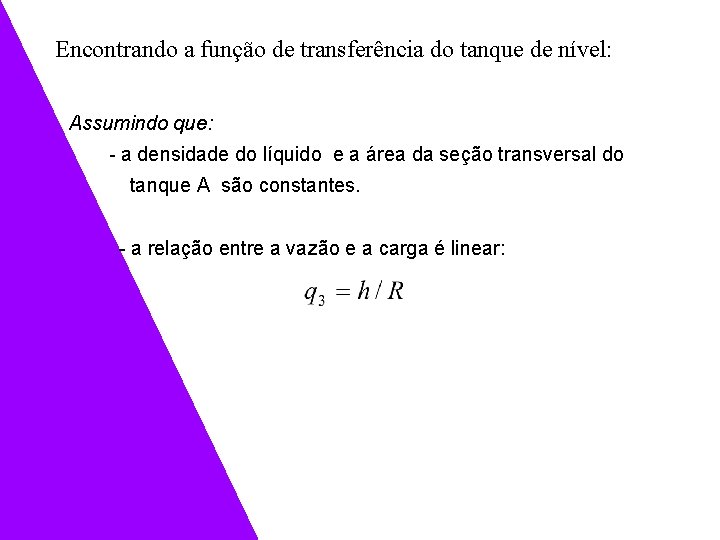 Encontrando a função de transferência do tanque de nível: Assumindo que: - a densidade