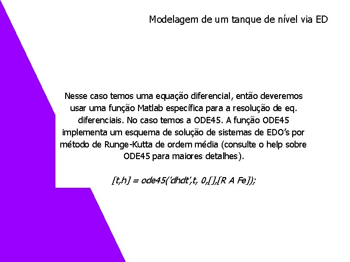 Modelagem de um tanque de nível via ED Nesse caso temos uma equação diferencial,