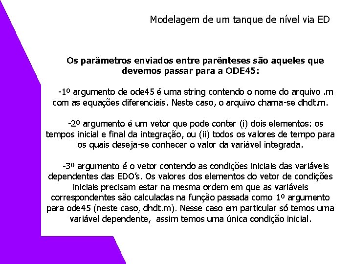 Modelagem de um tanque de nível via ED Os parâmetros enviados entre parênteses são