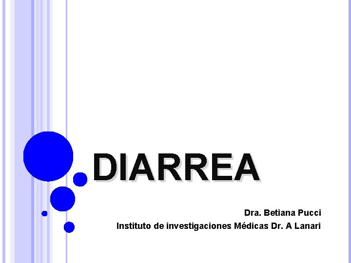 DIARREA Dra. Betiana Pucci Instituto de investigaciones Médicas Dr. A Lanari 