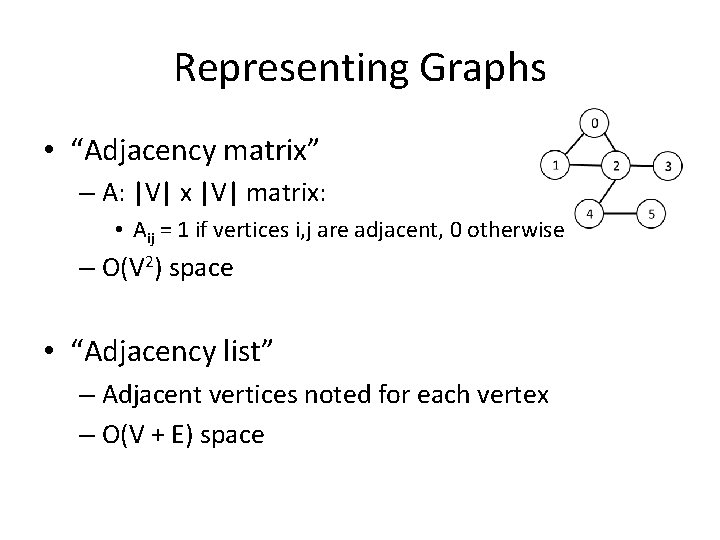 Representing Graphs • “Adjacency matrix” – A: |V| x |V| matrix: • Aij =