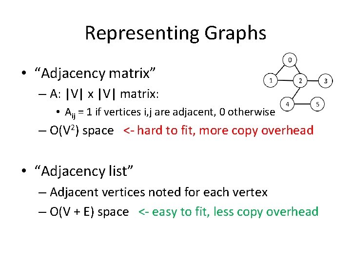 Representing Graphs • “Adjacency matrix” – A: |V| x |V| matrix: • Aij =