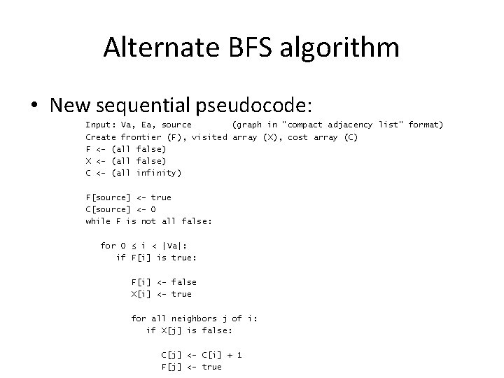 Alternate BFS algorithm • New sequential pseudocode: Input: Va, Ea, source (graph in “compact