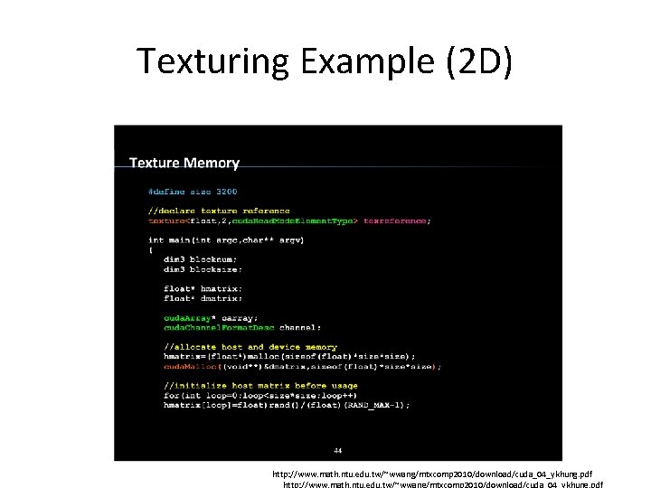 Texturing Example (2 D) http: //www. math. ntu. edu. tw/~wwang/mtxcomp 2010/download/cuda_04_ykhung. pdf 