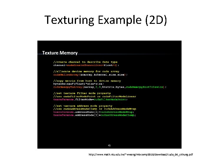 Texturing Example (2 D) http: //www. math. ntu. edu. tw/~wwang/mtxcomp 2010/download/cuda_04_ykhung. pdf 