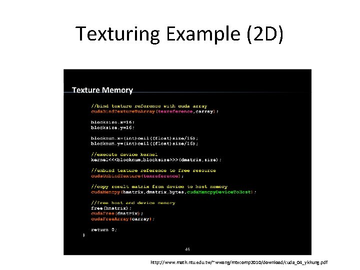 Texturing Example (2 D) http: //www. math. ntu. edu. tw/~wwang/mtxcomp 2010/download/cuda_04_ykhung. pdf 