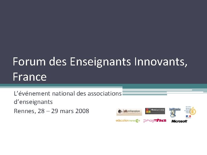 Forum des Enseignants Innovants, France L’événement national des associations d’enseignants Rennes, 28 – 29