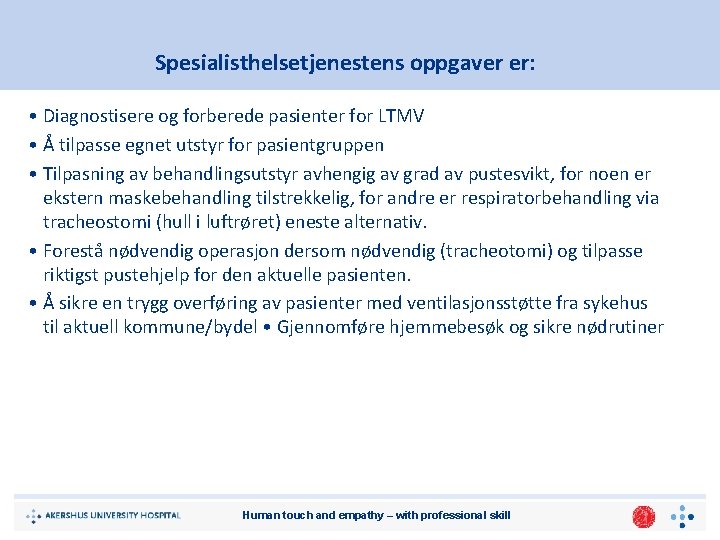 Spesialisthelsetjenestens oppgaver er: • Diagnostisere og forberede pasienter for LTMV • Å tilpasse egnet