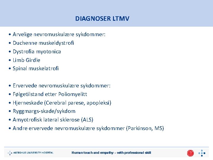 DIAGNOSER LTMV • Arvelige nevromuskulære sykdommer: • Duchenne muskeldystrofi • Dystrofia myotonica • Limb