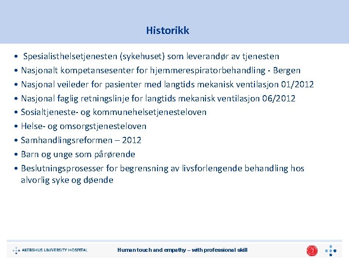 Historikk • Spesialisthelsetjenesten (sykehuset) som leverandør av tjenesten • Nasjonalt kompetansesenter for hjemmerespiratorbehandling -