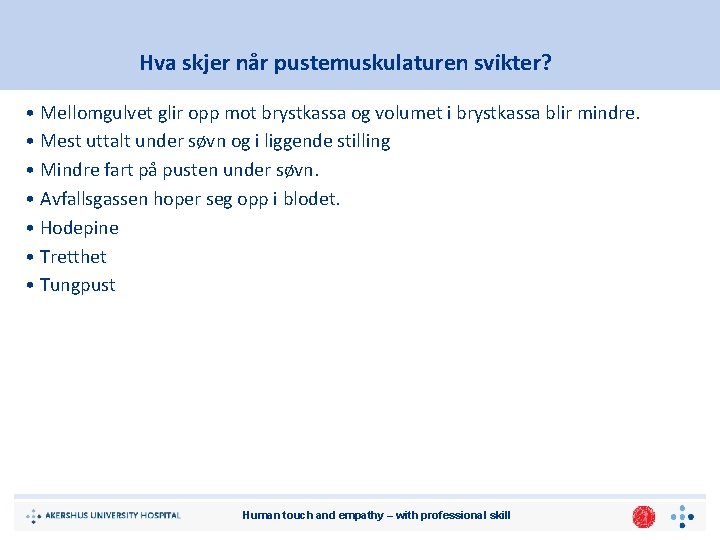 Hva skjer når pustemuskulaturen svikter? • Mellomgulvet glir opp mot brystkassa og volumet i