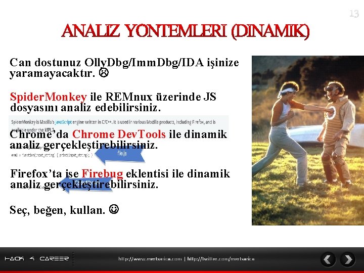 Can dostunuz Olly. Dbg/Imm. Dbg/IDA işinize yaramayacaktır. Spider. Monkey ile REMnux üzerinde JS dosyasını