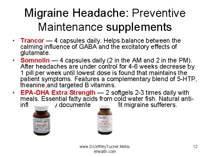 Migraine Headache: Preventive Maintenance supplements • Trancor — 4 capsules daily. Helps balance between