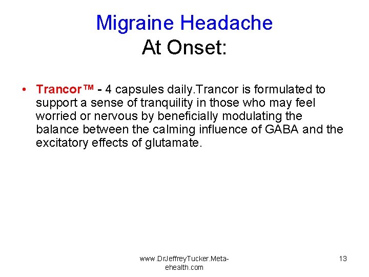 Migraine Headache At Onset: • Trancor™ - 4 capsules daily. Trancor is formulated to