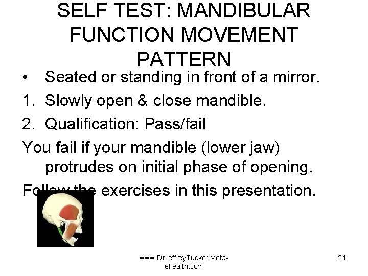 SELF TEST: MANDIBULAR FUNCTION MOVEMENT PATTERN • Seated or standing in front of a