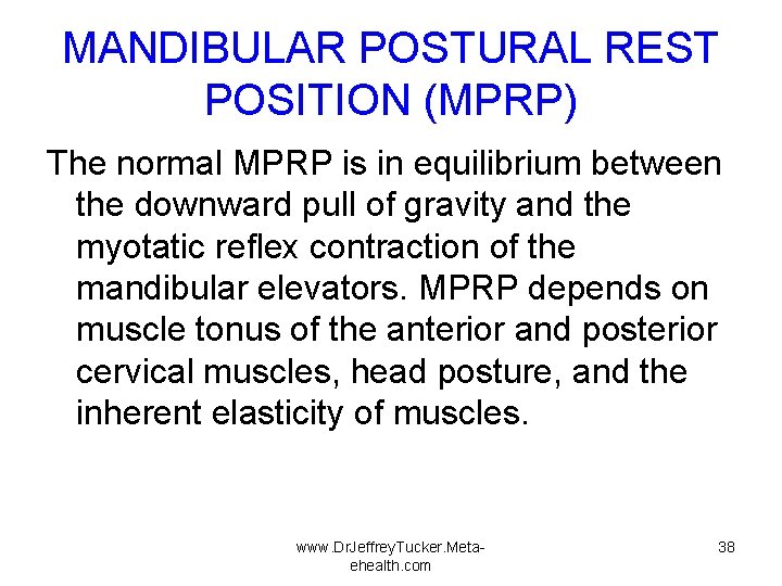 MANDIBULAR POSTURAL REST POSITION (MPRP) The normal MPRP is in equilibrium between the downward