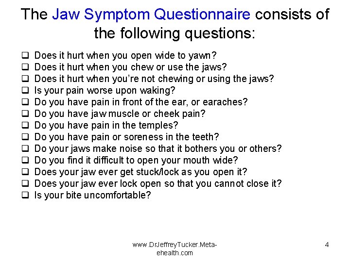 The Jaw Symptom Questionnaire consists of the following questions: q q q q Does