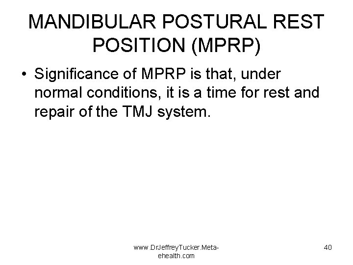MANDIBULAR POSTURAL REST POSITION (MPRP) • Significance of MPRP is that, under normal conditions,