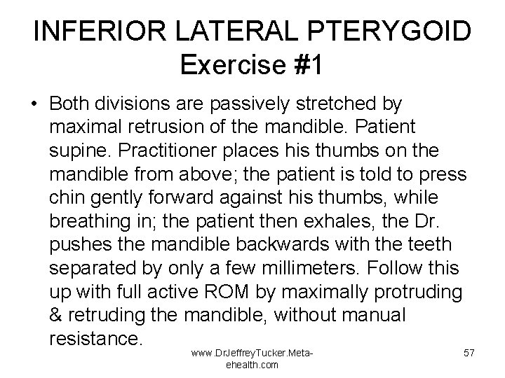 INFERIOR LATERAL PTERYGOID Exercise #1 • Both divisions are passively stretched by maximal retrusion