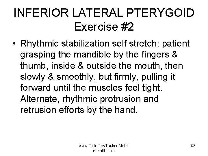 INFERIOR LATERAL PTERYGOID Exercise #2 • Rhythmic stabilization self stretch: patient grasping the mandible