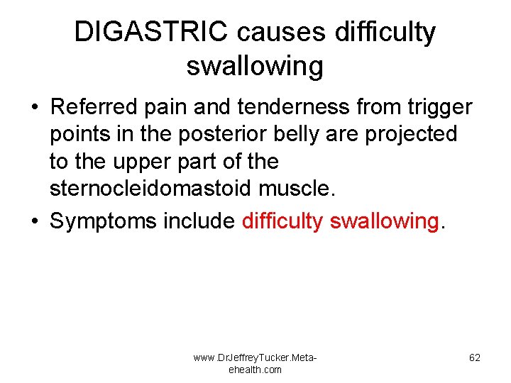 DIGASTRIC causes difficulty swallowing • Referred pain and tenderness from trigger points in the