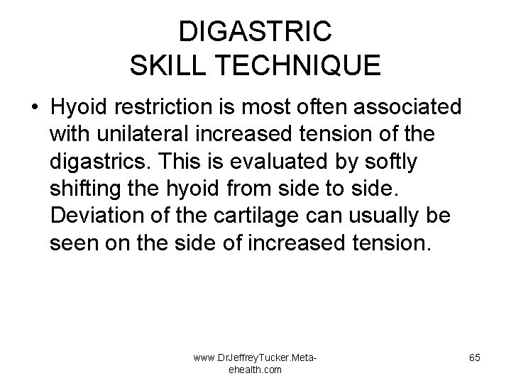DIGASTRIC SKILL TECHNIQUE • Hyoid restriction is most often associated with unilateral increased tension