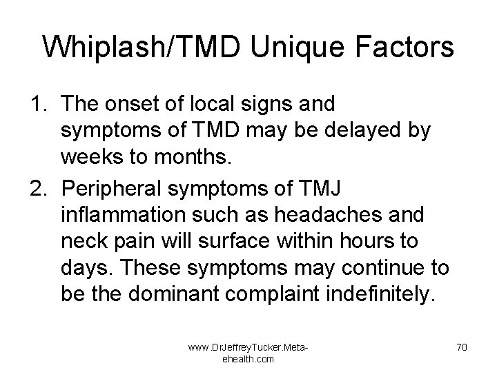 Whiplash/TMD Unique Factors 1. The onset of local signs and symptoms of TMD may