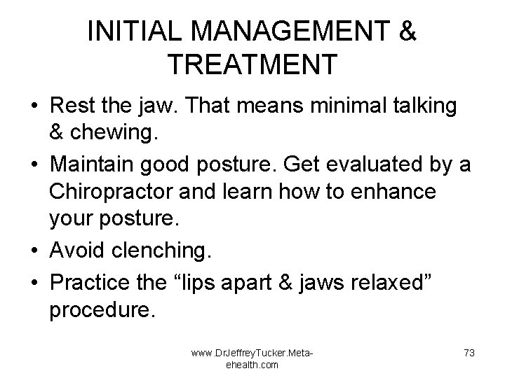 INITIAL MANAGEMENT & TREATMENT • Rest the jaw. That means minimal talking & chewing.