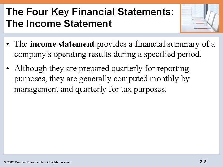 The Four Key Financial Statements: The Income Statement • The income statement provides a