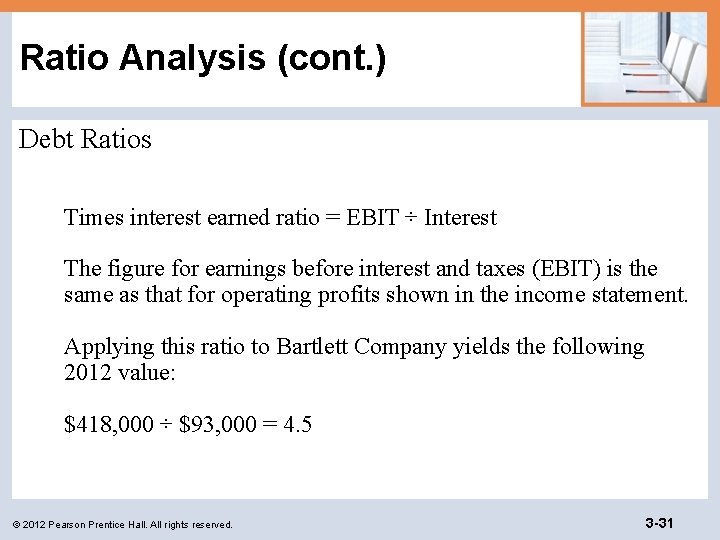 Ratio Analysis (cont. ) Debt Ratios Times interest earned ratio = EBIT ÷ Interest