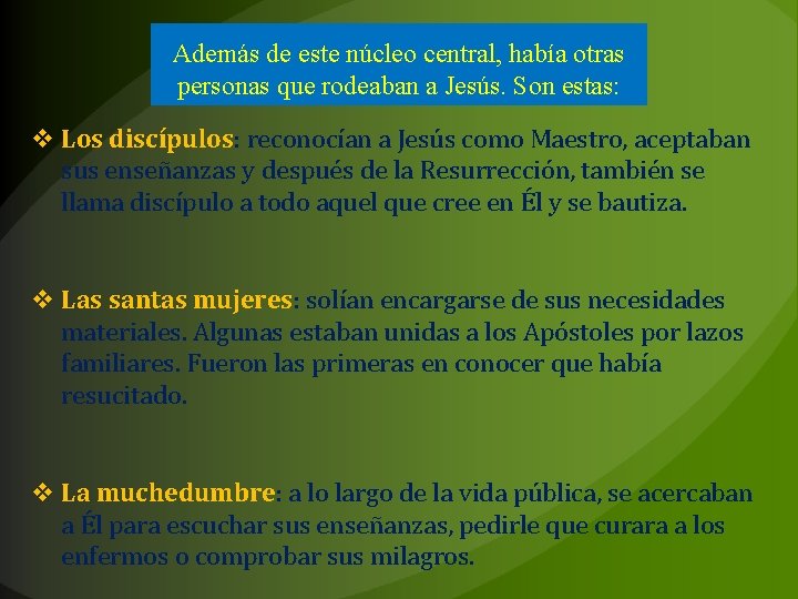 Además de este núcleo central, había otras personas que rodeaban a Jesús. Son estas: