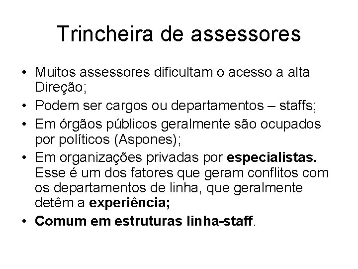Trincheira de assessores • Muitos assessores dificultam o acesso a alta Direção; • Podem Trincheira de assessores • Muitos assessores dificultam o acesso a alta Direção; • Podem
