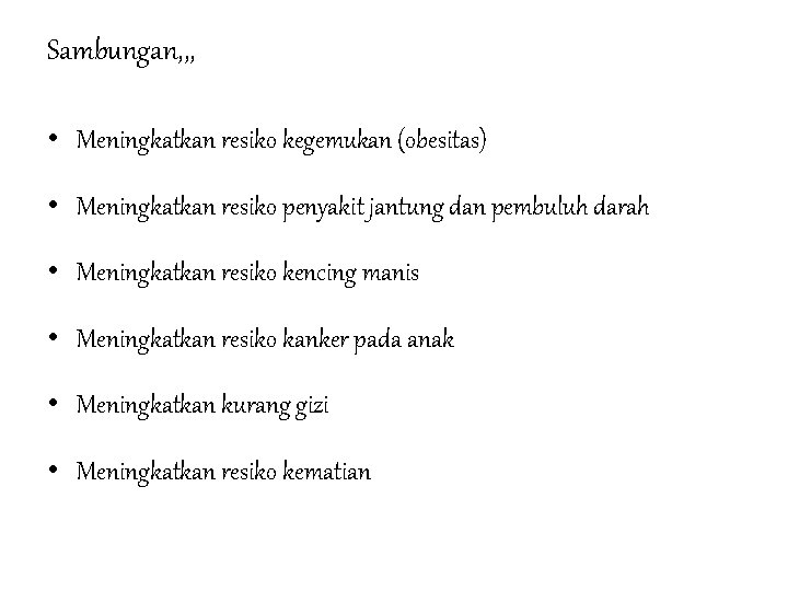 Sambungan, , , • Meningkatkan resiko kegemukan (obesitas) • Meningkatkan resiko penyakit jantung dan