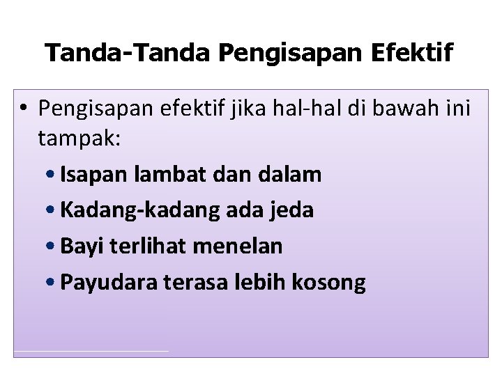 Tanda-Tanda Pengisapan Efektif • Pengisapan efektif jika hal-hal di bawah ini tampak: • Isapan