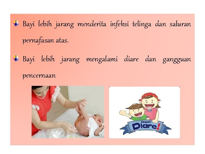 Bayi lebih jarang menderita infeksi telinga dan saluran pernafasan atas. Bayi lebih jarang mengalami