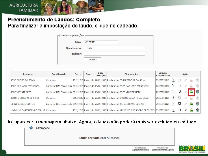 Preenchimento de Laudos: Completo Para finalizar a impostação do laudo, clique no cadeado. Irá