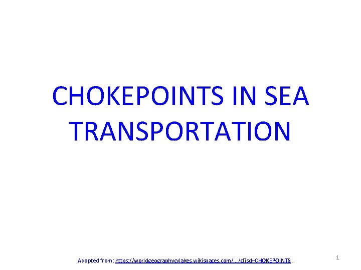 CHOKEPOINTS IN SEA TRANSPORTATION Adopted from: https: //worldgeographycylakes. wikispaces. com/. . . /cfisd+CHOKEPOINTS. .