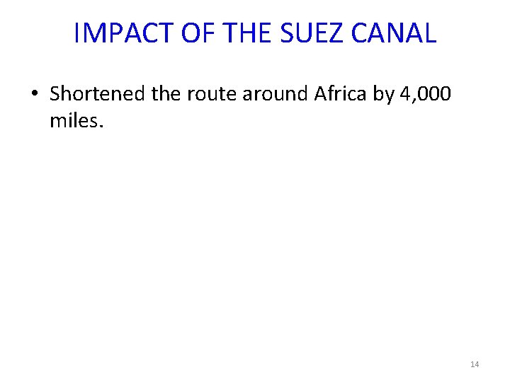 IMPACT OF THE SUEZ CANAL • Shortened the route around Africa by 4, 000