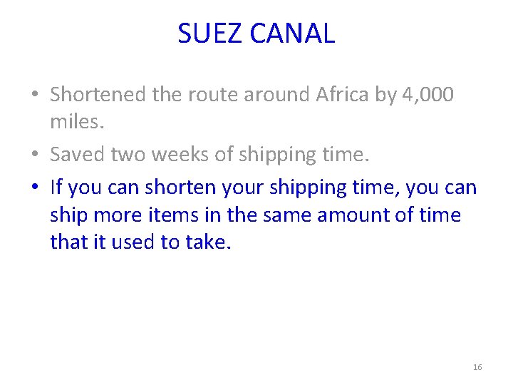 SUEZ CANAL • Shortened the route around Africa by 4, 000 miles. • Saved